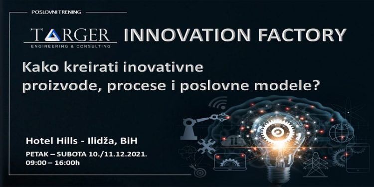 TARGER INNOVATION FACTORY – Kako kreirati inovativne proizvode, procese i poslovne modele?