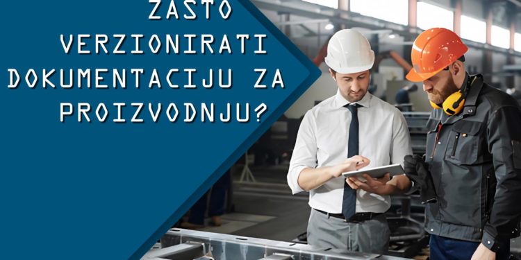 Zašto verzionirati dokumentaciju za proizvodnju?